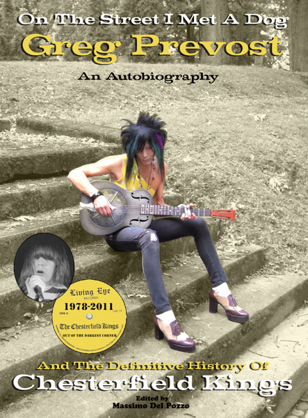 PREVOST, GREG|On The Street I Met A Dog / An Autobiography - And The Definitive History of The Chesterfield Kings (420 pages) - ¡De nuevo en stock! / back in stock!
