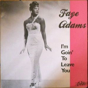 Adams, Faye - I'm Goin' To Leave You*