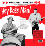 FRANK FROST WITH THE NIGHT HAWKS |"Hey Boss Man!" Clear vinyl (Ltd. Ed Of 500 copies)