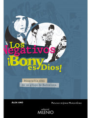 Negativos, Los|¡Bony es Dios! - Biografía Oral de un Grupo de Barcelona (Àlex Oró)