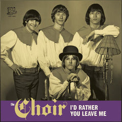 CHOIR, THE | I'D RATHER YOU LEAVE ME b/w I ONLY DID IT 'CAUSE I FELT SO LONELY