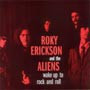 Erickson, Roky & The Aliens - Wake Up To Rock And Roll