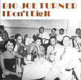 Big Joe Turner|I Don't Dig It