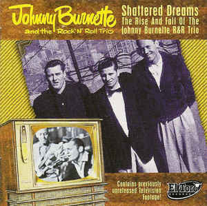 BURNETTE, JOHNNY & THE ROCK N ROLL TRIO Shattered Dreams