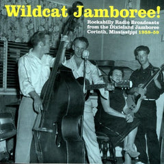 WILDCAT JAMBOREE! ROCKABILLY RADIO BROADCASTS FROM THE DIXIELAND JAMBOREE: CORINTH, MISSISSIPPI 1958-59 |Various Artists