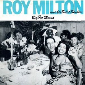 Milton, Roy  & His Solid Senders - Big Fat Mama*