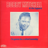 Mitchell, Bobby  & The Toppers -  I m Gonna Be A Wheel Someday* 