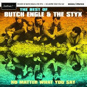 Engle, Butch & The Styx  - No Matter What You Say 