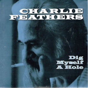 Feathers, Charlie - Dig Myself A Hole