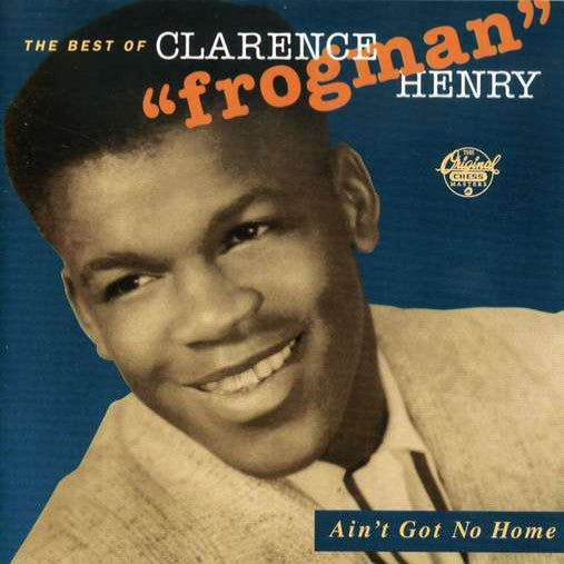 Clarence "Frogman", Henry - Ain't Got No Home