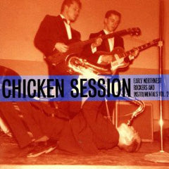 Early Northwest Rockers and Instrumentals Vol. 2 - CHICKEN SESSIONS - Various Artists 