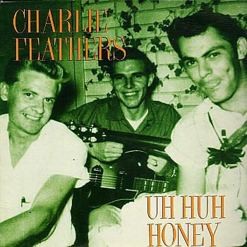 Feathers, Charlie - Uh Huh Honey