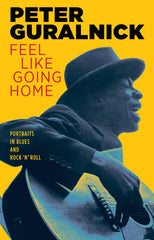 Feel Like Going Home: Portraits in Blues and Rock 'n' Roll | Peter Guralnick (261 pgs)
