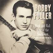 Fuller, Bobby - Rock And Roll King Of The Southwest