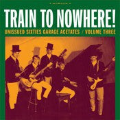 Train To Nowhere! Unissued Sixties Garage Acetates  Vol. 3 - Various Artists