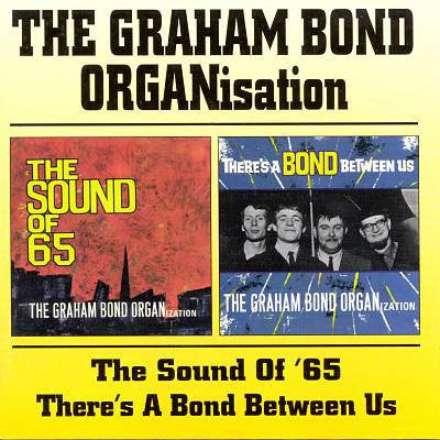 Graham Bond Organisation - The Sound Of 65 + There s A Bond Between Us