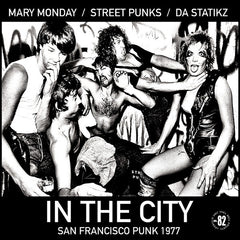 IN THE CITY|SAN FRANCISCO PUNK 1977 (MARY MONDAY, STREET PUNKS & DA STATIKS)