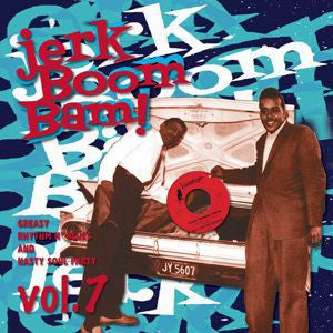 Jerk Boom Bam : Greasy Rhythm & Soul Party pt. 7 - Various Artists