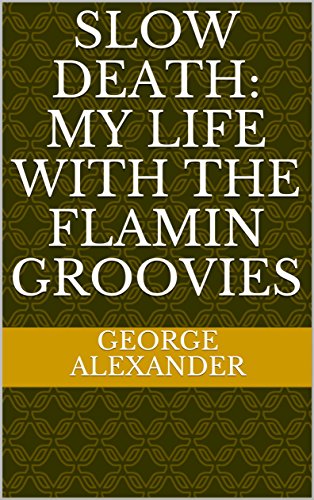 Alexander, George |Slow Death: My Life with the Flamin Groovies