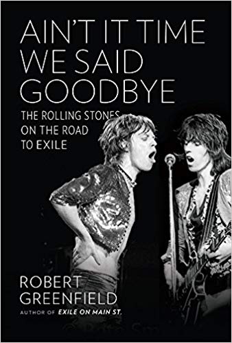 Rolling Stones: Ain't It Time We Say Goodbye - The Rolling Stones On The Road To Exile| Rober Greenfield (216 pgs)