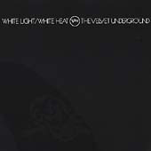 Velvet Underground - White Light/White Heat